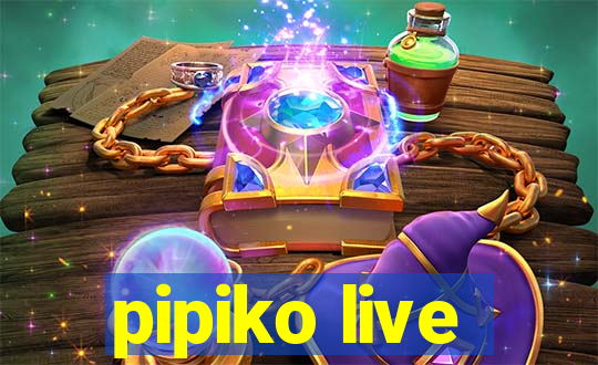 pipiko live